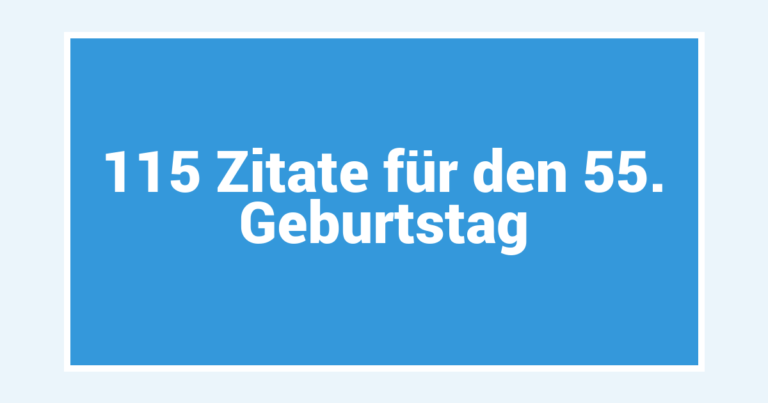 115 Zitate für den 55. Geburtstag