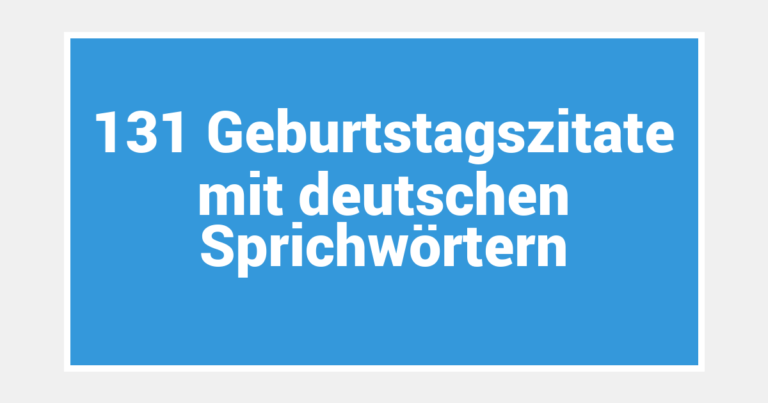 131 Geburtstagszitate mit deutschen Sprichwörtern