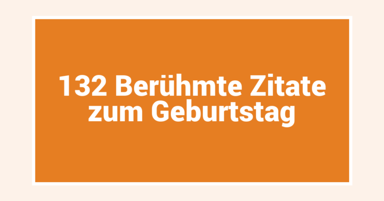 132 Berühmte Zitate zum Geburtstag