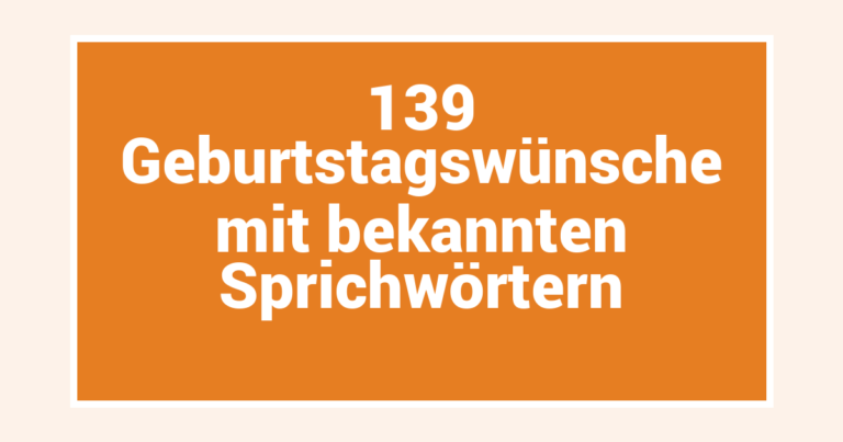 139 Geburtstagswünsche mit bekannten Sprichwörtern