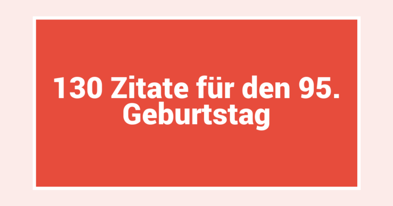 130 Zitate für den 95. Geburtstag