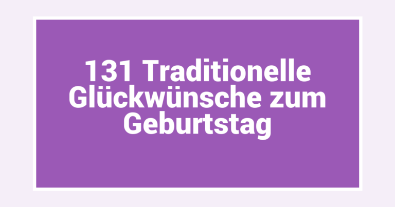 131 Traditionelle Glückwünsche zum Geburtstag