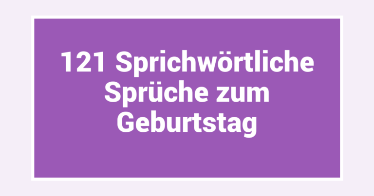 121 Sprichwörtliche Sprüche zum Geburtstag
