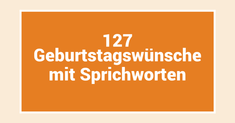 127 Geburtstagswünsche mit Sprichworten