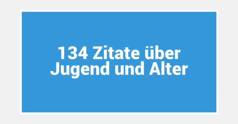 134 Zitate über Jugend und Alter