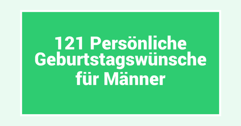 121 Persönliche Geburtstagswünsche für Männer