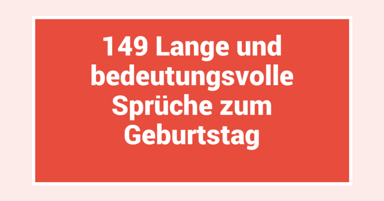 149 Lange und bedeutungsvolle Sprüche zum Geburtstag