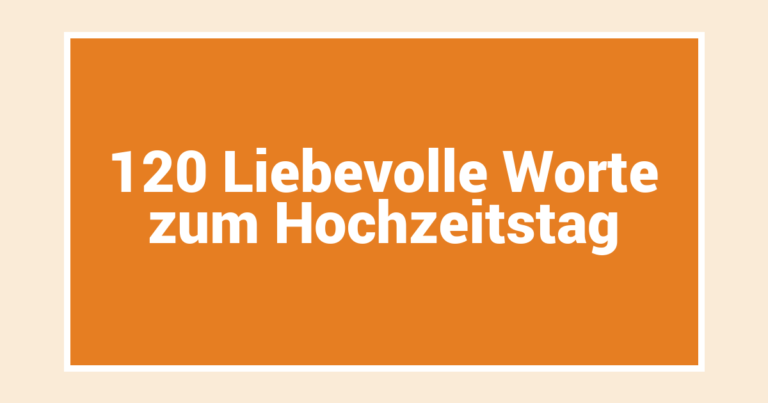 120 Liebevolle Worte zum Hochzeitstag