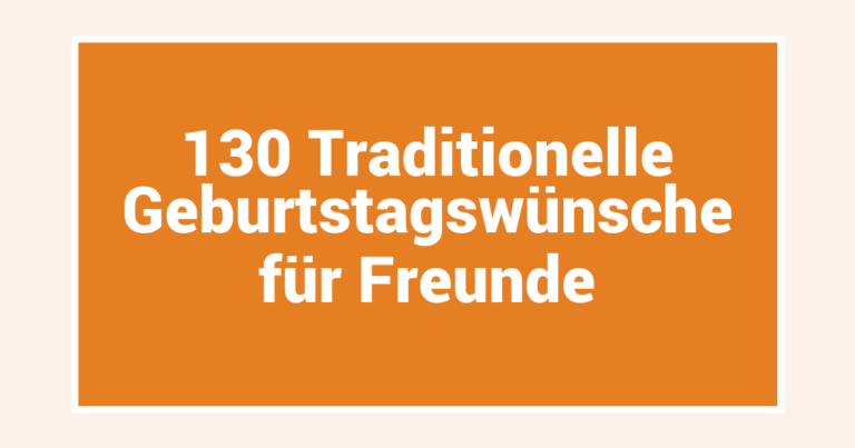130 Traditionelle Geburtstagswünsche für Freunde