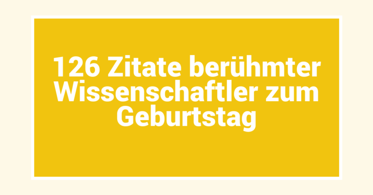 126 Zitate berühmter Wissenschaftler zum Geburtstag