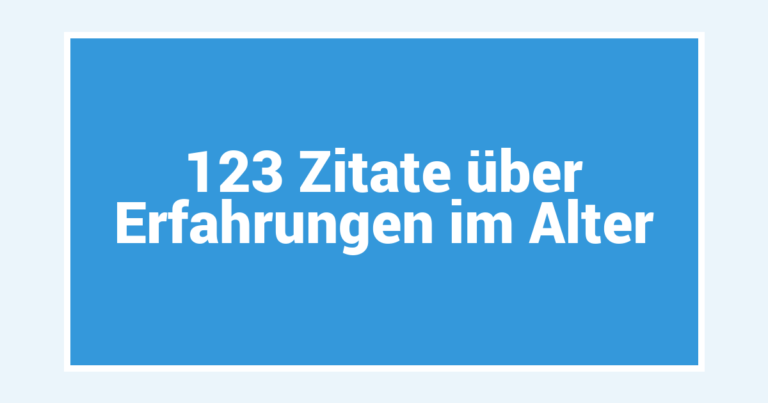 123 Zitate über Erfahrungen im Alter
