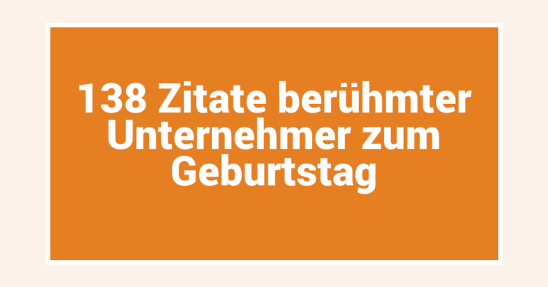 138 Zitate berühmter Unternehmer zum Geburtstag