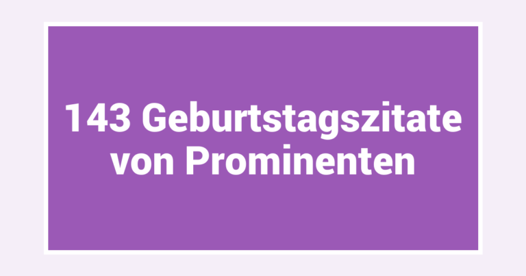 143 Geburtstagszitate von Prominenten