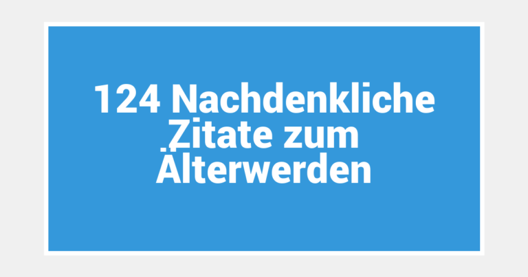 124 Nachdenkliche Zitate zum Älterwerden