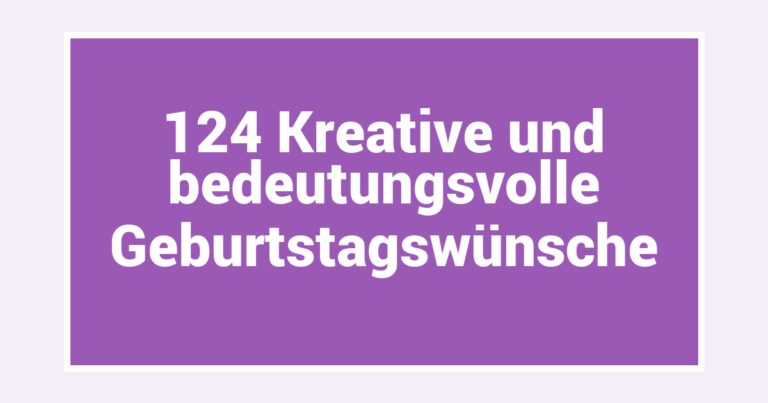 124 Kreative und bedeutungsvolle Geburtstagswünsche