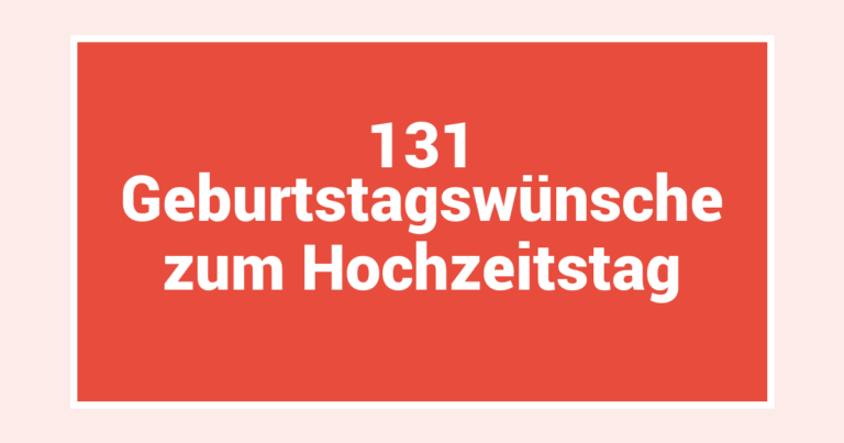 131 Geburtstagswünsche zum Hochzeitstag