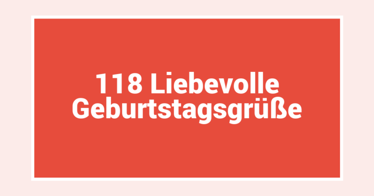 118 Liebevolle Geburtstagsgrüße