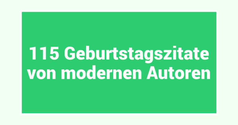 115 Geburtstagszitate von modernen Autoren