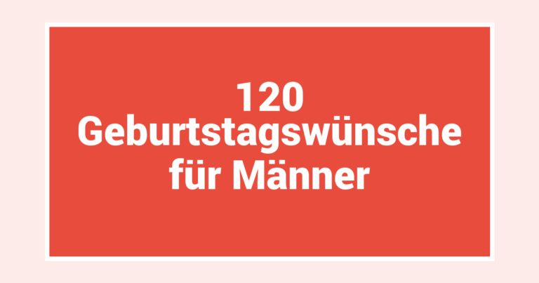 120 Geburtstagswünsche für Männer
