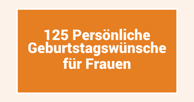 125 Persönliche Geburtstagswünsche für Frauen