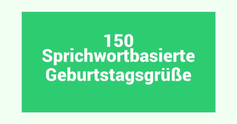 150 Sprichwortbasierte Geburtstagsgrüße