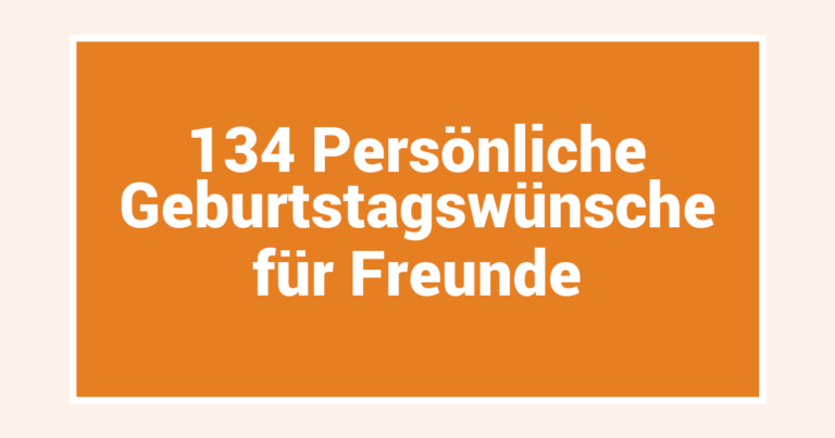 134 Persönliche Geburtstagswünsche für Freunde