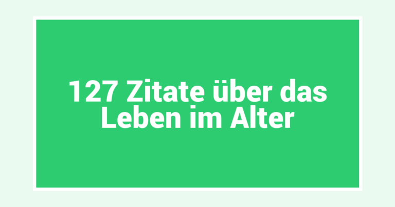 127 Zitate über das Leben im Alter