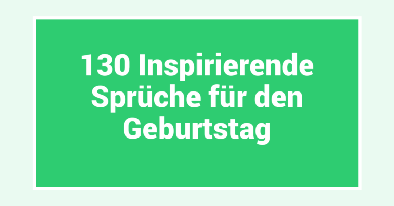 130 Inspirierende Sprüche für den Geburtstag