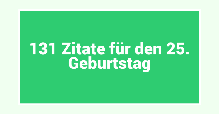 131 Zitate für den 25. Geburtstag