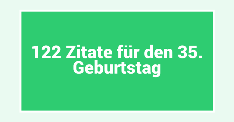 122 Zitate für den 35. Geburtstag