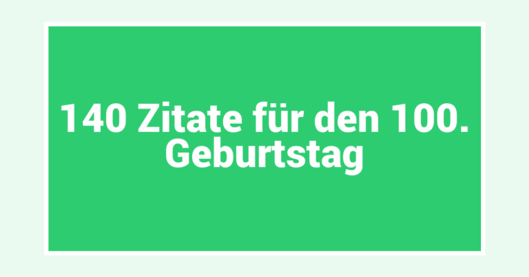 140 Zitate für den 100. Geburtstag