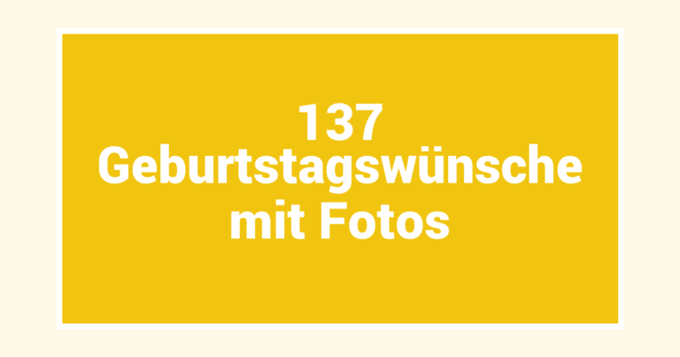 137 Geburtstagswünsche mit Fotos
