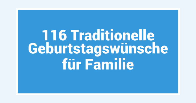 116 Traditionelle Geburtstagswünsche für Familie