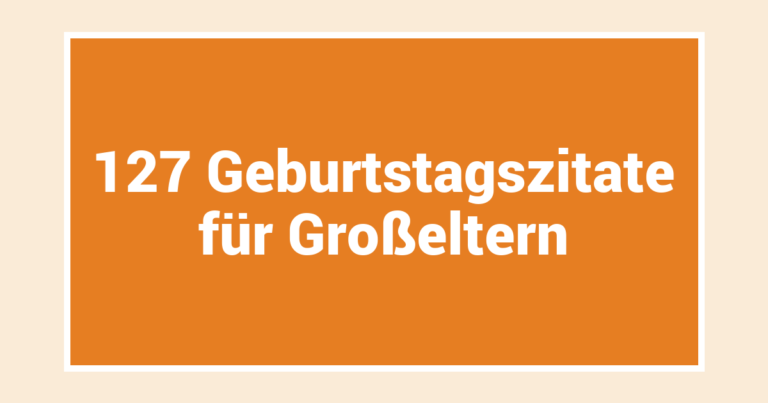 127 Geburtstagszitate für Großeltern