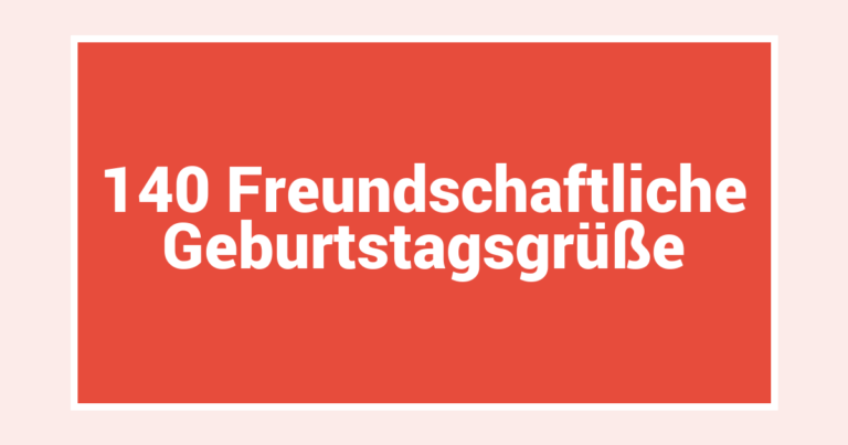 140 Freundschaftliche Geburtstagsgrüße